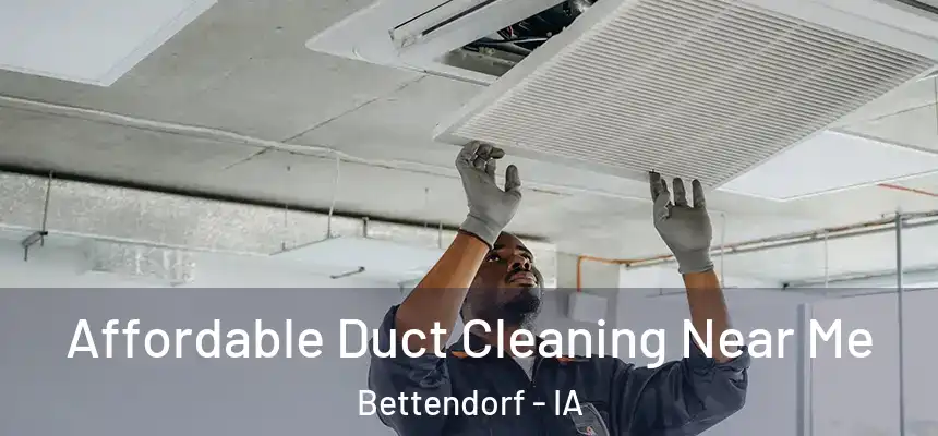 Affordable Duct Cleaning Near Me Bettendorf - IA
