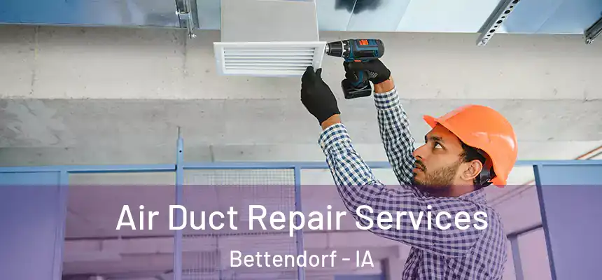 Air Duct Repair Services Bettendorf - IA