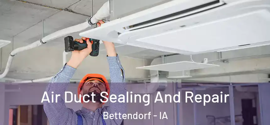 Air Duct Sealing And Repair Bettendorf - IA