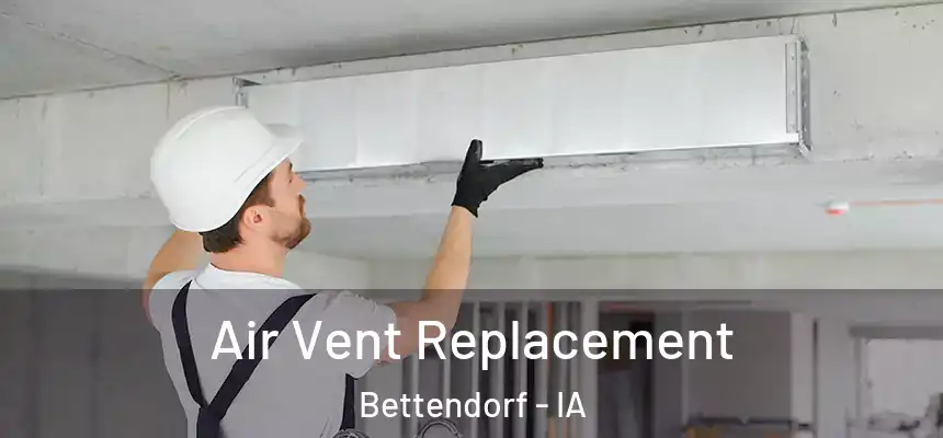 Air Vent Replacement Bettendorf - IA