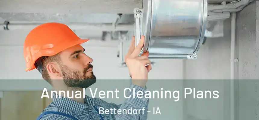  Annual Vent Cleaning Plans Bettendorf - IA