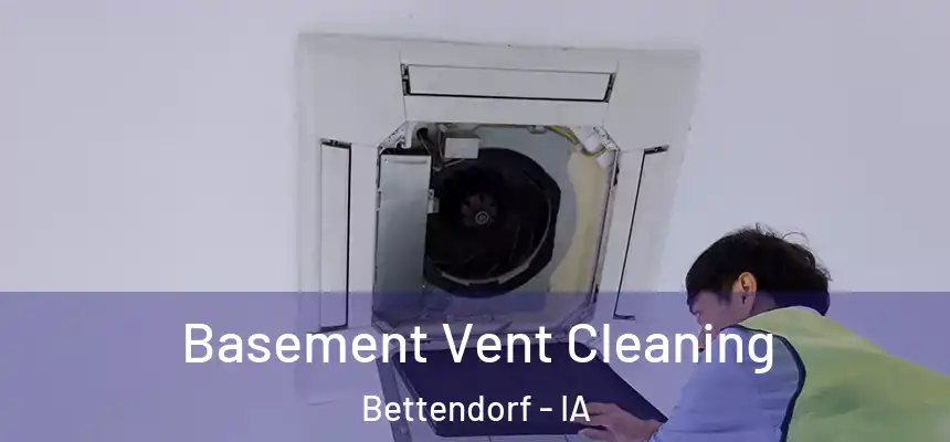 Basement Vent Cleaning Bettendorf - IA