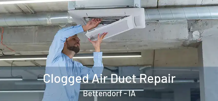 Clogged Air Duct Repair Bettendorf - IA