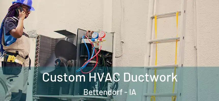 Custom HVAC Ductwork Bettendorf - IA