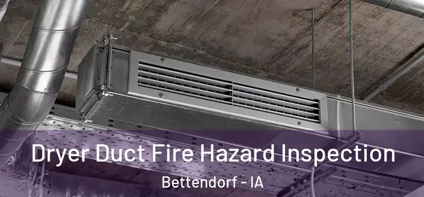 Dryer Duct Fire Hazard Inspection Bettendorf - IA