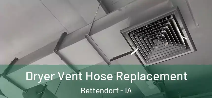 Dryer Vent Hose Replacement Bettendorf - IA