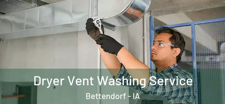 Dryer Vent Washing Service Bettendorf - IA