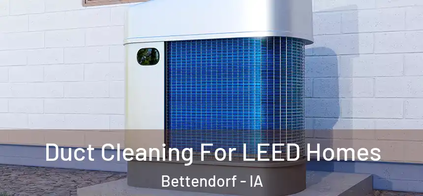  Duct Cleaning For LEED Homes Bettendorf - IA