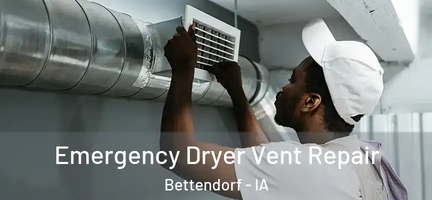 Emergency Dryer Vent Repair Bettendorf - IA