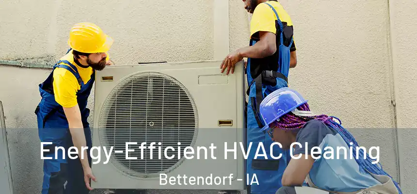 Energy-Efficient HVAC Cleaning Bettendorf - IA