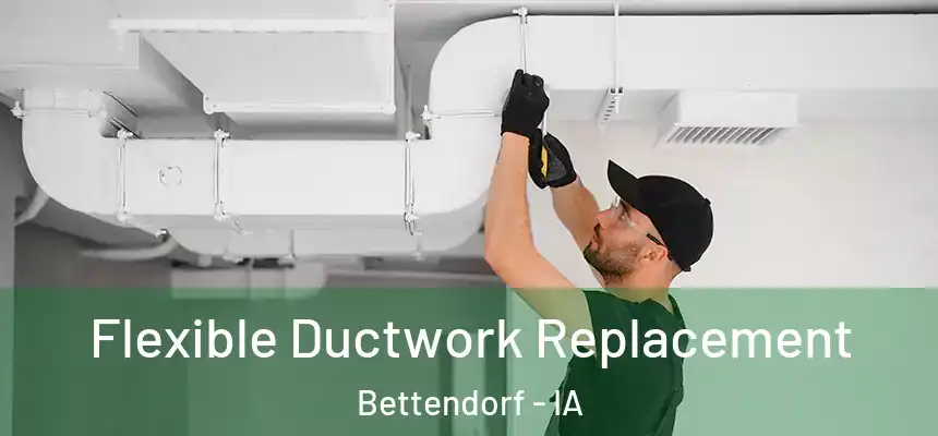 Flexible Ductwork Replacement Bettendorf - IA