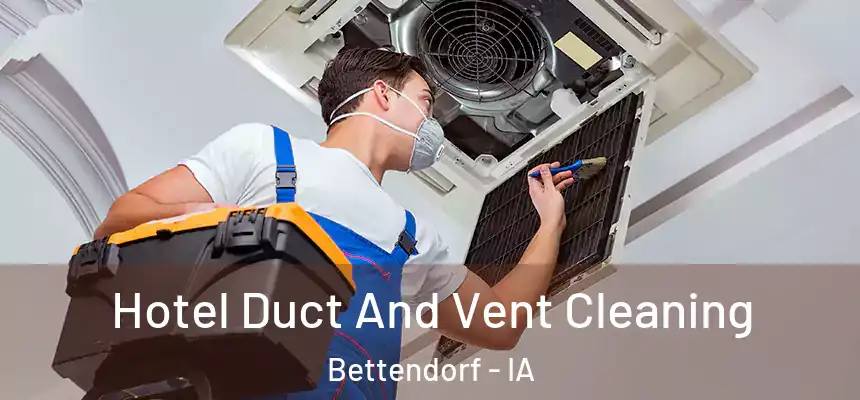 Hotel Duct And Vent Cleaning Bettendorf - IA