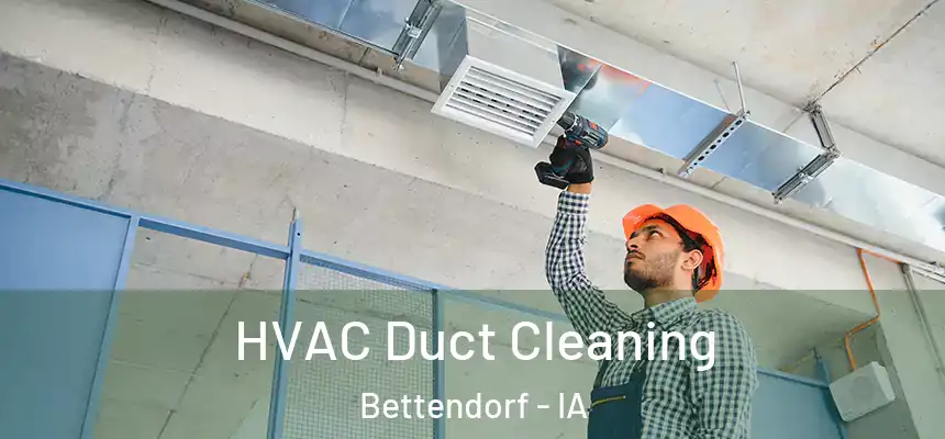  HVAC Duct Cleaning Bettendorf - IA