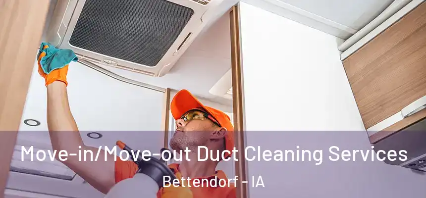Move-in/Move-out Duct Cleaning Services Bettendorf - IA