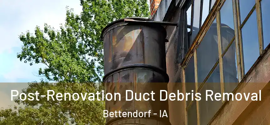 Post-Renovation Duct Debris Removal Bettendorf - IA