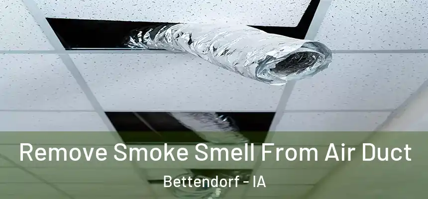 Remove Smoke Smell From Air Duct Bettendorf - IA