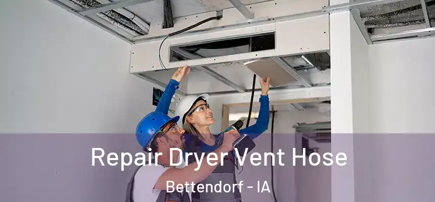 Repair Dryer Vent Hose Bettendorf - IA