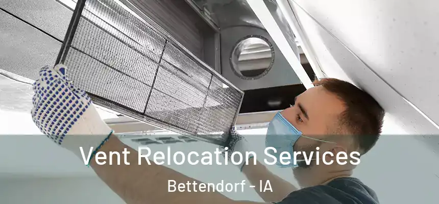Vent Relocation Services Bettendorf - IA